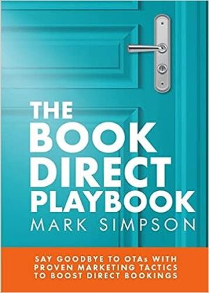 The Book Direct Playbook: Say Goodbye to OTAs with Proven Marketing Tactics to Boost Direct Bookings