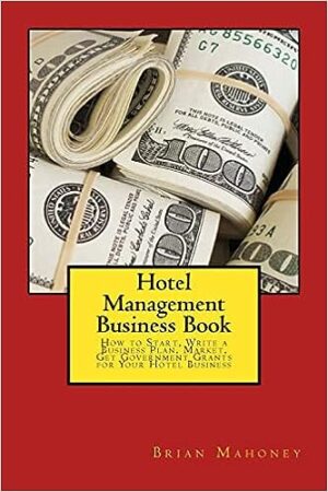 Hotel Management Business Book guide - comprehensive resource for starting a hotel business, writing business plans, securing government grants, and marketing strategies for entrepreneurs