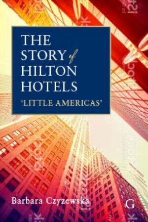 The story of Hilton Hotels book cover featuring Conrad Hilton and multinational hotel empire development
