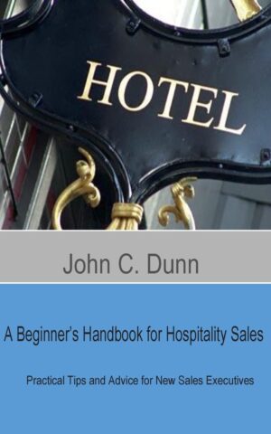 A Beginner's Handbook for Hospitality Sales book cover with practical tips and advice for new hotel sales executives by John C. Dunn