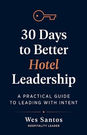 30 Days to Better Hotel Leadership: A Practical Guide to Leading with Intent